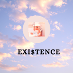 EXI$TENCE