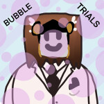 Bubble Trials