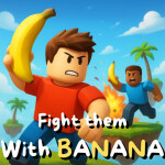 Banana Battleground !