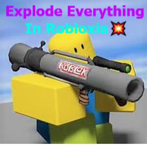 💥Explode everything in Robloxia!💥