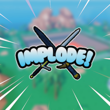 Implode!