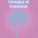TroubIe In Paradise