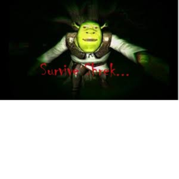 Survive Shrek...