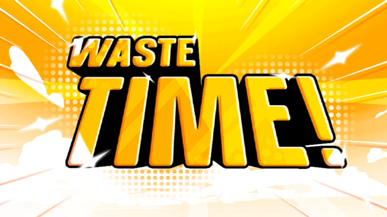 [💫] Waste Time! ⌛