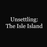 Unsettling: The Isle Island