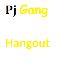 Pj gang Hangout