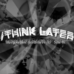 /think later