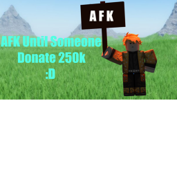 AFK until someone donates 1k!