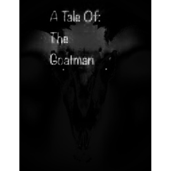 A Tale Of: The Goatman