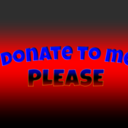Donate to me please!