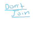 Don't Join...