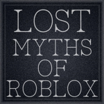 Lost Myths of Roblox: Myth Hunting Series