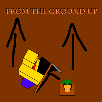 From the Ground Up Beta(Inprogress)