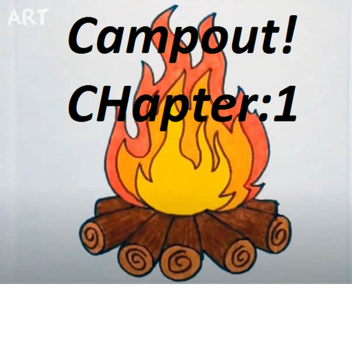 Campout! (Chapter One!)