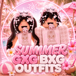 SUMMER GXG BXG OUTFITS