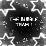 The Bubble Team!