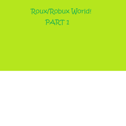 Roux World Part I