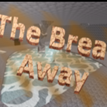 The Break Away...
