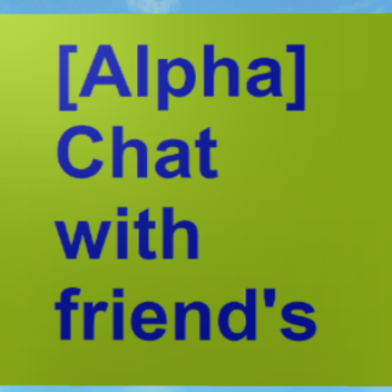 Classic]Chat with friend'sAlpha