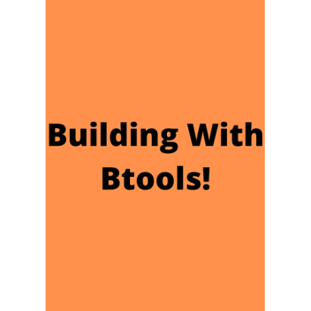 Building With Btools!