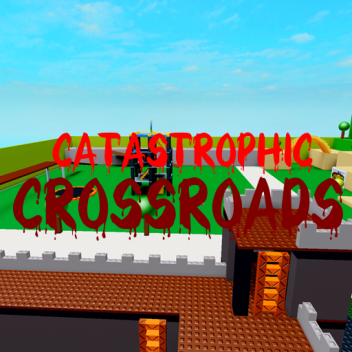 Catastrophic Crossroads [Alpha]
