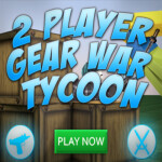 2 Player Gear War Tycoon!