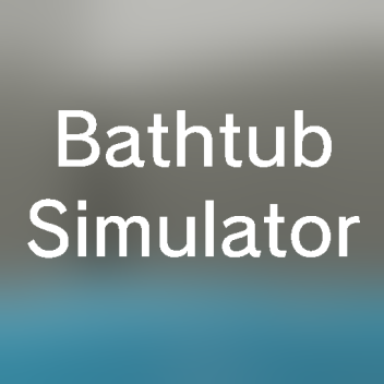 Bathtub Simulator (Alpha Open Testing)