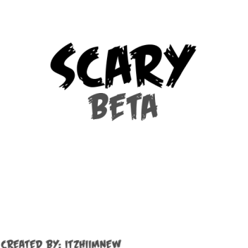 Scary | Beta (WE ARE BACK FOR MORE BOIS)