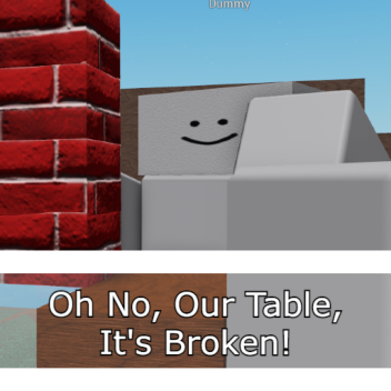 Oh No, Our Table, It's Broken ¡Destroy!