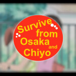 Survive from Osaka and Chiyo