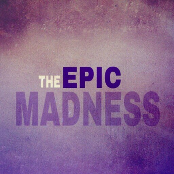The Epic Madness 