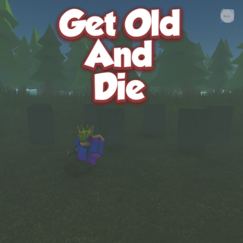 Get Old And Die