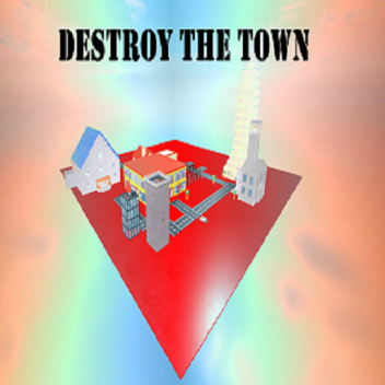 Destroy The Town