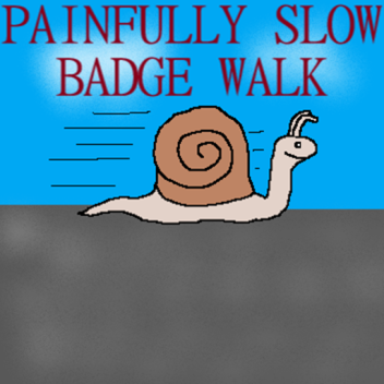 Painfully Slow Badge Walk