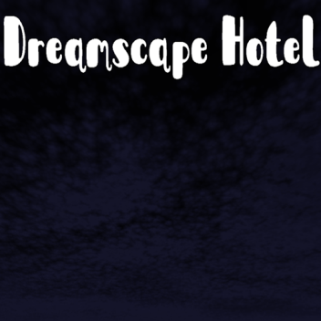 Dreamscape Hotel (Heavily WIP)