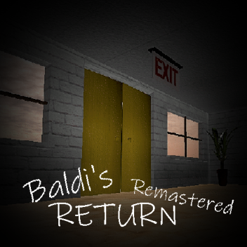 [REOPENED]Baldi's Return Remastered(UNFINISHED)