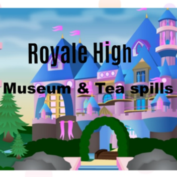 Royale High Tea spills & Museum!