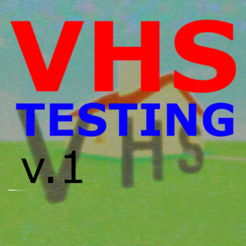 VHS Testing 