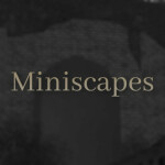 Miniscapes (not In development)