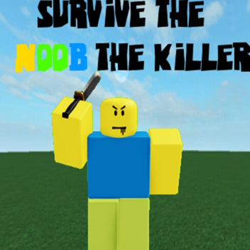 Survive The Noob The Killer