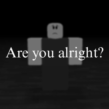 Are you alright?