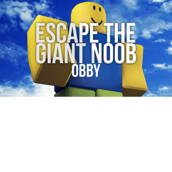 Escape Giant Noob Obby!