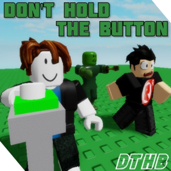 Don't hold the button!