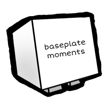 baseplate moments