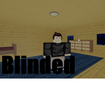 Blinded (Read Description)