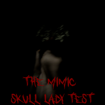 The Mimic Skull lady Test 