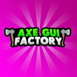 [ 🍀PART 2 🍀] Axe Gui Factory