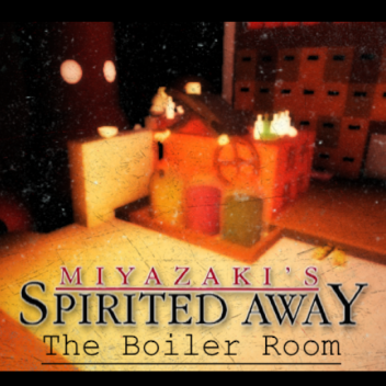 The Boiler Room - Spirited Away. [Showcase]
