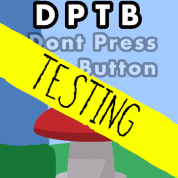 DONT PRESS THE BUTTON [TESTING]