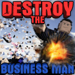 DESTROY THE BUSINESS MAN